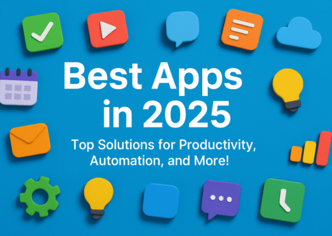 Best Mobile Apps to Simplify Your Life and Boost Productivity in 2025