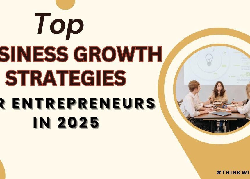Essential Tips and Strategies for Entrepreneurs to Succeed in Business in 2025